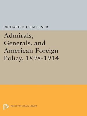 cover image of Admirals, Generals, and American Foreign Policy, 1898-1914